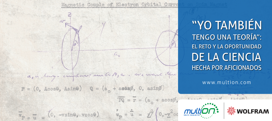 “Yo también tengo una teoría”: El reto y la oportunidad de la ciencia hecha por aficionados
