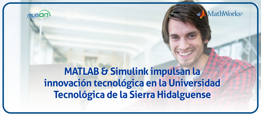 MATLAB & Simulink impulsan la innovación tecnológica en la Universidad Tecnológica de la Sierra Hidalguense